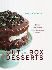 Out of the Box Desserts Simply Spectacular, Semi–Homemade Sweets 