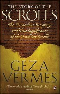 The Story of the Scrolls The miraculous discovery and true significance of the Dead Sea Scrolls