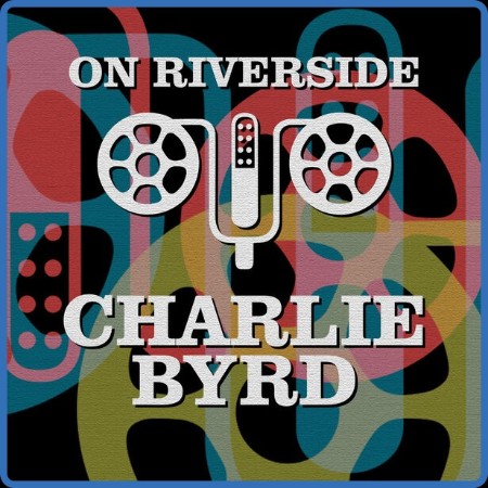 The Charlie Byrd Trio - On Riverside: Charlie Byrd 2023