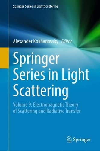 Springer Series in Light Scattering Volume 9 Electromagnetic Theory of Scattering and Radiative Transfer