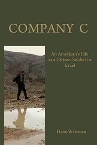 Company C An American’s Life as a Citizen-Soldier in the Israeli Army