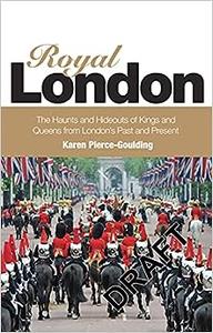 Royal London Colouful Tales of Pomp and Pageantry From London's Past and Present