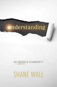 Understanding All Success Is Attained by It