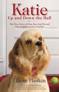 Katie Up and Down the Hall The True Story of How One Dog Turned Five Neighbours into a Family
