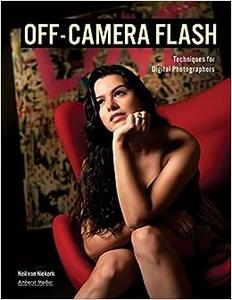 Off-Camera Flash Techniques for Digital Photographers