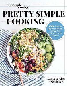 A Couple Cooks  Pretty Simple Cooking 100 Delicious Vegetarian Recipes to Make You Fall in Love with Real Food 