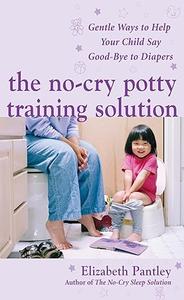 The No–Cry Potty Training Solution