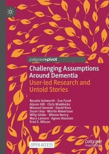 Challenging Assumptions Around Dementia User–led Research and Untold Stories