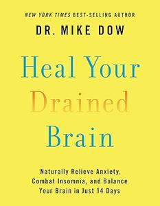 Heal Your Drained Brain Naturally Relieve Anxiety, Combat Insomnia, and Balance Your Brain in Just 14 Days 