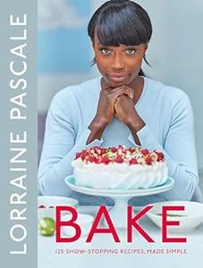 Bake 125 Show–Stopping Recipes, Made Simple 