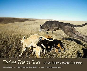 To See Them Run Great Plains Coyote Coursing