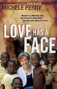 Love Has a Face Mascara, A Machete And One Woman’S Miraculous Journey With Jesus In Sudan