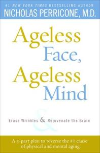 Ageless Face, Ageless Mind Erase Wrinkles and Rejuvenate the Brain