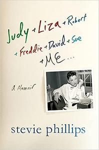 Judy & Liza & Robert & Freddie & David & Sue & Me... A Memoir 