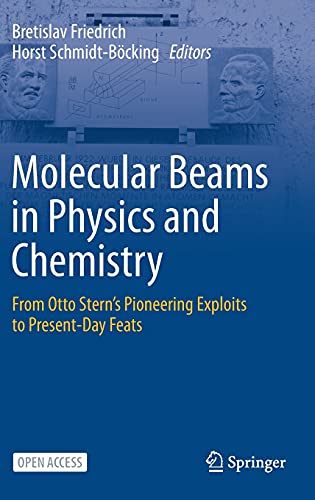 Molecular Beams in Physics and Chemistry From Otto Stern’s Pioneering Exploits to Present-Day Feats