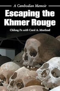 Escaping the Khmer Rouge A Cambodian Memoir