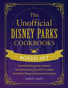 The Unofficial Disney Parks Cookbooks Boxed Set The Unofficial Disney Parks Cookbook, The Unofficial Disney Parks