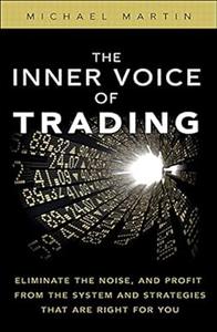 Inner Voice of Trading, The Eliminate the Noise, and Profit from the Strategies That Are Right for You