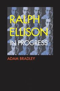 Ralph Ellison in Progress From Invisible Man to Three Days Before the Shooting