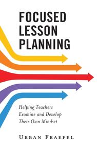 Focused Lesson Planning Helping Teachers Examine and Develop Their Own Mindset