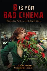B Is for Bad Cinema Aesthetics, Politics, and Cultural Value