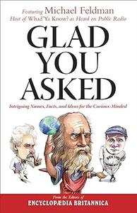Glad You Asked Intriguing Names, Facts, and Ideas for the Curious–Minded