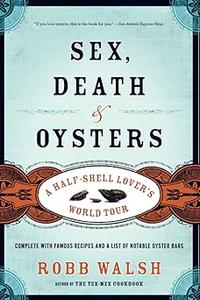 Sex, Death and Oysters A Half-Shell Lover s World Tour