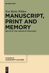 Manuscript, Print and Memory Relics of the Cankam in Tamilnadu (Studies in Manuscript Cultures)