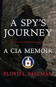 A Spy's Journey A CIA Memoir