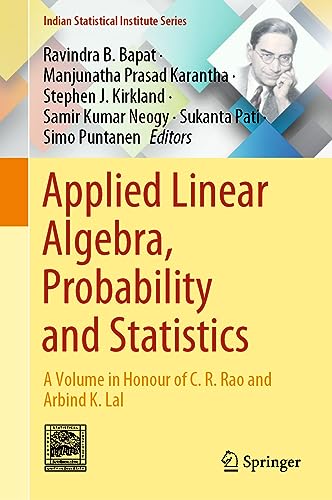 Applied Linear Algebra, Probability and Statistics A Volume in Honour of C. R. Rao and Arbind K. Lal