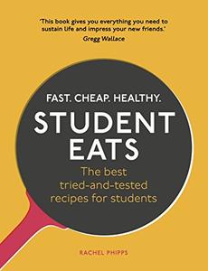 Student Eats Fast, Cheap, Healthy – the Best Tried–and–Tested Recipes for Students 