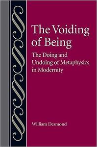 The Voiding of Being The Doing and Undoing of Metaphysics in Modernity