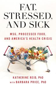Fat, Stressed, and Sick MSG, Processed Food, and America's Health Crisis