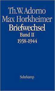 Max Horkheimer. Briefwechsel 1927 – 1969 Band II 1938 – 1944