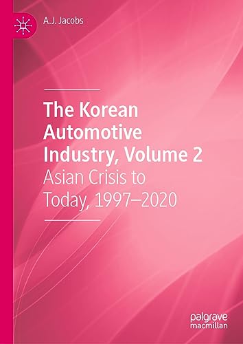 The Korean Automotive Industry, Volume 2 Asian Crisis to Today, 1997-2020