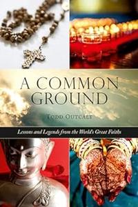 Common Ground Lessons and Legends from the World's Great Faiths