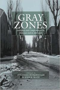 Gray Zones Ambiguity and Compromise in the Holocaust and its Aftermath (War and Genocide, 8)