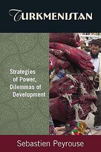 Turkmenistan Strategies of Power, Dilemmas of Development Strategies of Power, Dilemmas of Development