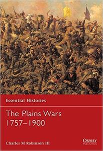 Essential Histories The Plains Wars 1757–1900