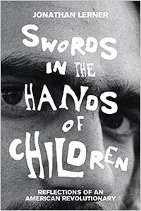 Swords in the Hands of Children Reflections of an American Revolutionary