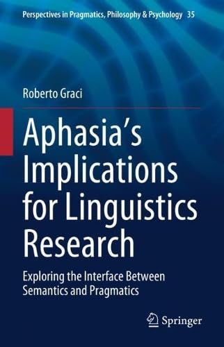 Aphasia's Implications for Linguistics Research Exploring the Interface Between Semantics and Pragmatics