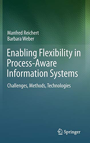 Enabling Flexibility in Process-Aware Information Systems Challenges, Methods, Technologies