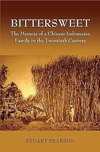 BitterSweet The Memoir of a Chinese–Indonesian Family in the Twentieth Century