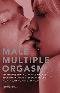 Male Multiple Orgasm Techniques That Guarantee You and Your Lover Intense Sexual Pleasure Again and Again and Again