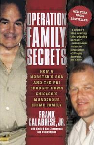 Operation Family Secrets How a Mobster’s Son and the FBI Brought Down Chicago’s Murderous Crime Family