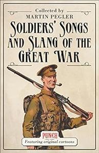 Soldiers’ Songs and Slang of the Great War