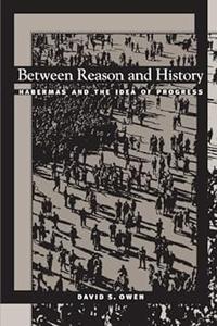Between Reason and History Habermas and the Idea of Progress