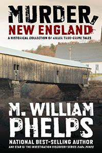 Murder, New England A Historical Collection Of Killer True-Crime Tales
