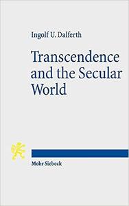 Transcendence and the Secular World Life in Orientation to Ultimate Presence
