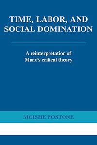 Time, Labor, and Social Domination A Reinterpretation of Marx's Critical Theory